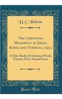 The Christian Movement in Japan, Korea and Formosa, 1923: A Year Book of Christian Work; Twenty-First Annual Issue (Classic Reprint)