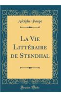 La Vie Littï¿½raire de Stendhal (Classic Reprint)