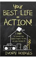 Your Best Life = Action!