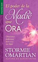 El Poder de la Madre Que Ora - Serie Favoritos: Oraciones Poderosas Para Ti Y Tus Hijos(Spanish)
