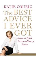 The Best Advice I Ever Got: Lessons from Extraordinary Lives