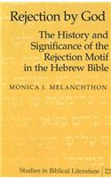 Rejection by God: The History and Significance of the Rejection Motif in the Hebrew Bible