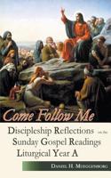Come Follow Me - Year A: Discipleship Reflections on the Sunday Gospel Readings for Liturgical Year A(English)