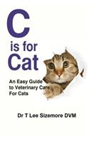 C is for Cat: An Easy Guide to Veterinary Care for Cats