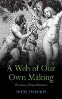 Web of Our Own Making: The Nature of Digital Formation