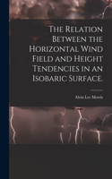 Relation Between the Horizontal Wind Field and Height Tendencies in an Isobaric Surface.