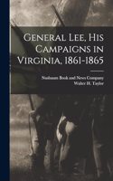 General Lee, his Campaigns in Virginia, 1861-1865
