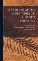 Revision of the Ceratopsia or Horned Dinosaurs