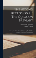 The Second Recension Of The Quignon Breviary: Following An Edition Printed At Antwerp In 1537 And Collated With Twelve Other Editions