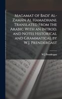 Magamat of Badi' Al-Zamán al Hamadhani. Translated From the Arabic With an Introd. and Notes Historical and Grammatical by W.J. Prendergast