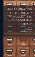 Examination of the Shelley Manuscripts in the Bodleian Library