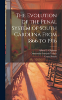 Evolution of the Penal System of South Carolina From 1866 to 1916