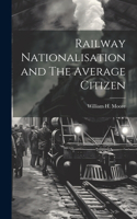 Railway Nationalisation and The Average Citizen