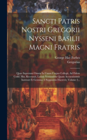 Sancti Patris Nostri Gregorii Nysseni Basilii Magni Fratris: Quae Supersunt Omnia In Unum Corpus Collegit, Ad Fidem Codd. Mss. Recensuit, Latinis Versionibus Quam Accuratissimis Instruxit Et Genuina A Supposit