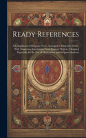Ready References: A Compilation of Scripture Texts, Arranged in Subjective Order, With Numerous Annotations From Eminent Writers; Designed Especially for the use of M