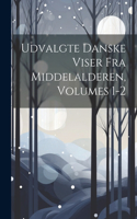 Udvalgte Danske Viser Fra Middelalderen, Volumes 1-2