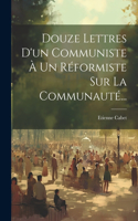 Douze Lettres D'un Communiste À Un Réformiste Sur La Communauté...