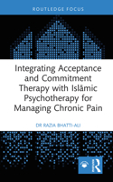 Integrating Acceptance and Commitment Therapy with Islāmic Psychotherapy for Managing Chronic Pain