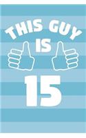 Notebook for 15 Year Old Boy - This Guy Is 15 Years Old - Boys Journal - 15th Birthday Gift For Boys: Medium College-Ruled Journey Diary, 110 page, Lined, 6x9 (15.2 x 22.9 cm)