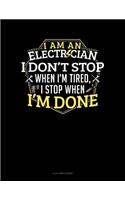 I Am An Electrician I Dont Stop When I'm Tired I Stop When I'm Done