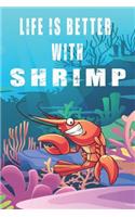 Life Is Better With Shrimps: Cute Shrimps Lovers Journal / Notebook / Diary / Birthday Gift (6x9 - 110 Blank Lined Pages)