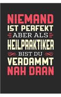 Niemand Ist Perfekt Aber ALS Heilpraktiker Bist Du Verdammt Nah Dran: Notizbuch A5 blanko 120 Seiten, Notizheft / Tagebuch / Reise Journal, perfektes Geschenk für Heilpraktiker