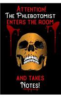 Attention - The Phlebotomist enters the room and takes notes
