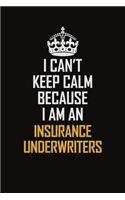 I Can't Keep Calm Because I Am An Insurance Underwriters