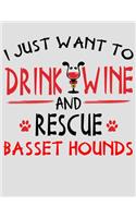 I Just Want to Drink Wine and Rescue Basset Hounds
