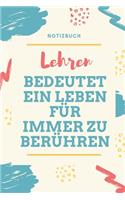 Notizbuch Lehren Bedeutet Ein Leben Für Immer Zu Berühren: A5 Notizbuch KARIERT als Geschenk für Lehrer - Abschiedsgeschenk für Erzieher und Erzieherinnen - Planer - Terminplaner - Kindergarten - Kita - Schu