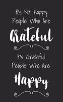 It's Not Happy People Who Are Grateful It's Grateful People Who Are Happy