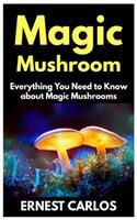 Magic Mushrooms: Everything You Need To Known about Magic Mushrooms