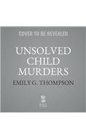 Unsolved Child Murders Lib/E: Eighteen American Cases, 1956-1998