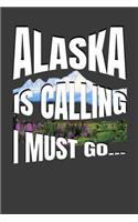 Alaska Is Calling I Must Go: Vacation Travel Journal Blank Lined Notebook Diary Gift For People Who Love to Travel
