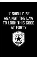 It Should Be Against The Law forty: Funny 40th Birthday Gift Blank Lined Journal Notebook