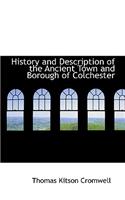 History and Description of the Ancient Town and Borough of Colchester