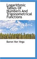 Logarithmic Tables of Numbers and Trigonometrical Functions