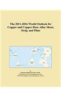 The 2011-2016 World Outlook for Copper and Copper-Base Alloy Sheet, Strip, and Plate