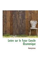 Lettre Sur Le Futur Concile Cum Nique: (English)