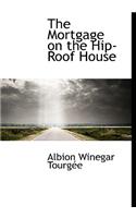 The Mortgage on the Hip-Roof House