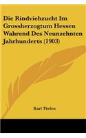 Die Rindviehzucht Im Grossherzogtum Hessen Wahrend Des Neunzehnten Jahrhunderts (1903)
