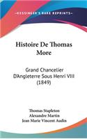 Histoire De Thomas More: Grand Chancelier D'Angleterre Sous Henri VIII (1849)