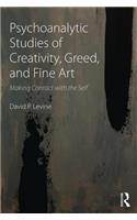 Psychoanalytic Studies of Creativity, Greed, and Fine Art