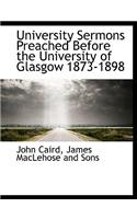 University Sermons Preached Before the University of Glasgow 1873-1898