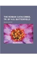 The Roman Catacombs, Tr. by H.S. Butterfield