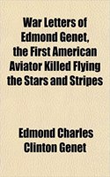 War Letters of Edmond Genet, the First American Aviator Killed Flying the Stars and Stripes