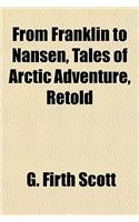 From Franklin to Nansen, Tales of Arctic Adventure, Retold