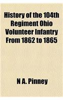 History of the 104th Regiment Ohio Volunteer Infantry from 1862 to 1865