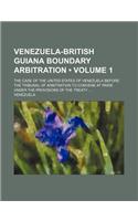 Venezuela-British Guiana Boundary Arbitration (Volume 1); The Case of the United States of Venezuela Before the Tribunal of Arbitration to Convene at