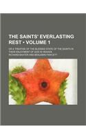 The Saints' Everlasting Rest (Volume 1); Or a Treatise of the Blessed State of the Saints in Their Enjoyment of God in Heaven: (English)
